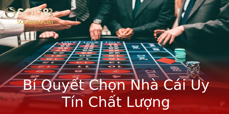 Bí Quyết Chọn Nhà Cái Uy Tín Chất Lượng Bí Quyết Chọn Nhà Cái Uy Tín Chất Lượng