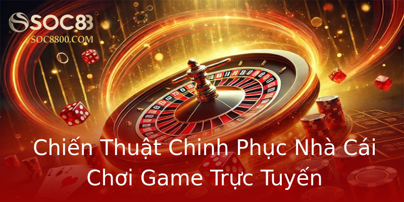 Chiến Thuật Chinh Phục Nhà Cái Chơi Game Trực Tuyến Chiến Thuật Chinh Phục Nhà Cái Chơi Game Trực Tuyến