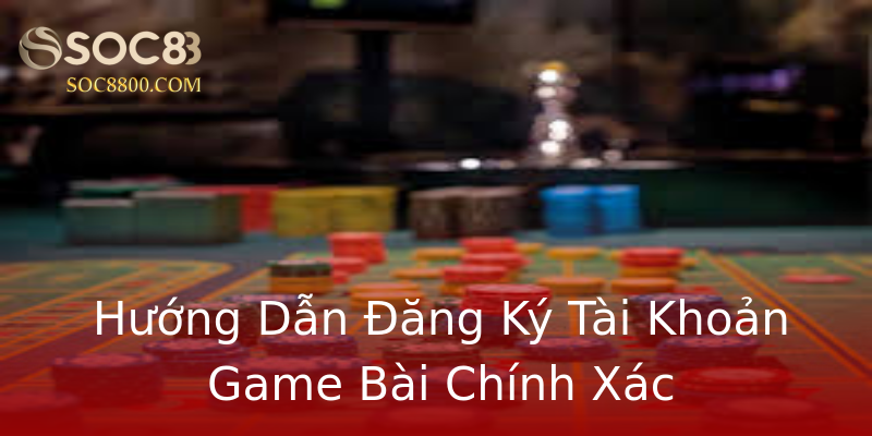 Hướng Dẫn Đăng Ký Tài Khoản Game Bài Chính Xác Hướng Dẫn Đăng Ký Tài Khoản Game Bài Chính Xác