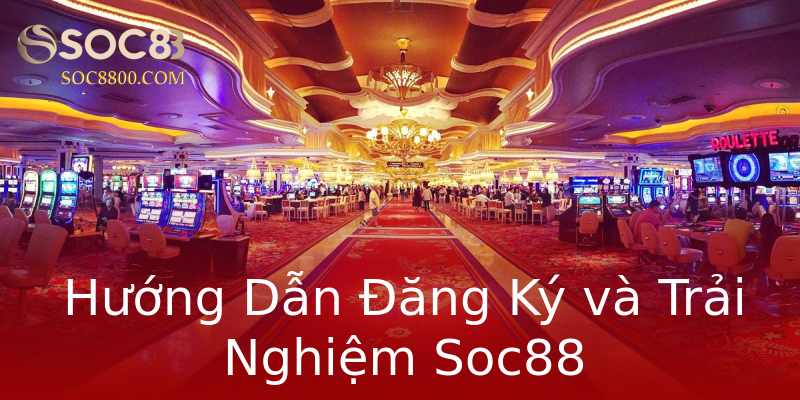 Hướng Dẫn Đăng Ký và Trải Nghiệm Soc88 Hướng Dẫn Đăng Ký và Trải Nghiệm Soc88
