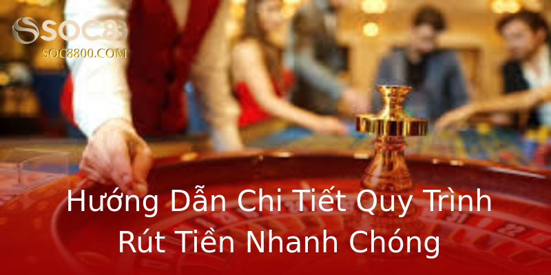 Hướng Dẫn Chi Tiết Quy Trình Rút Tiền Nhanh Chóng Hướng Dẫn Chi Tiết Quy Trình Rút Tiền Nhanh Chóng