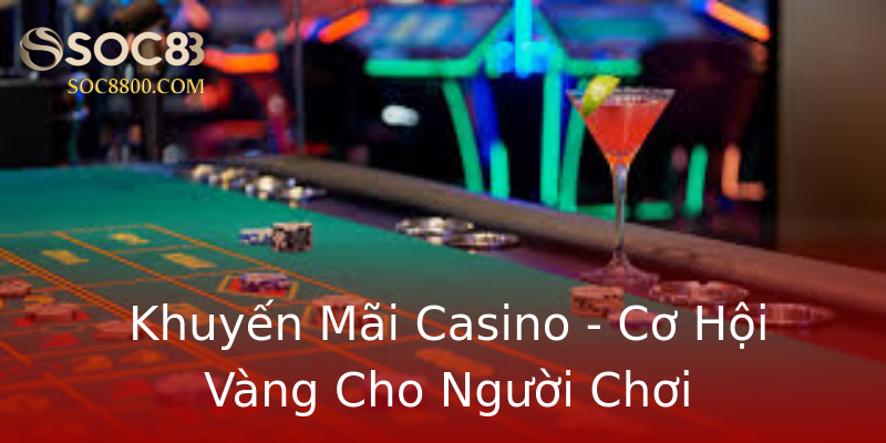 Khuyến Mãi Casino - Cơ Hội Vàng Cho Người Chơi Khuyến Mãi Casino - Cơ Hội Vàng Cho Người Chơi