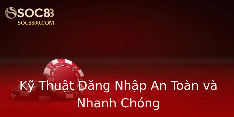Kỹ Thuật Đăng Nhập An Toàn và Nhanh Chóng Kỹ Thuật Đăng Nhập An Toàn và Nhanh Chóng
