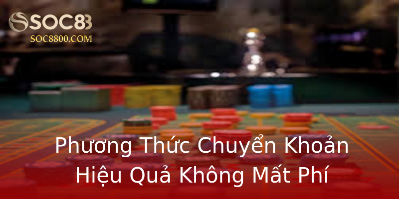 Phương Thức Chuyển Khoản Hiệu Quả Không Mất Phí Phương Thức Chuyển Khoản Hiệu Quả Không Mất Phí