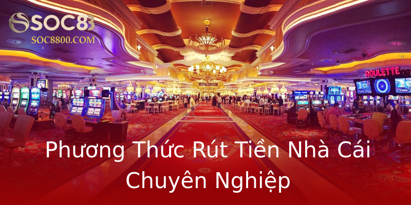 Phương Thức Rút Tiền Nhà Cái Chuyên Nghiệp Phương Thức Rút Tiền Nhà Cái Chuyên Nghiệp
