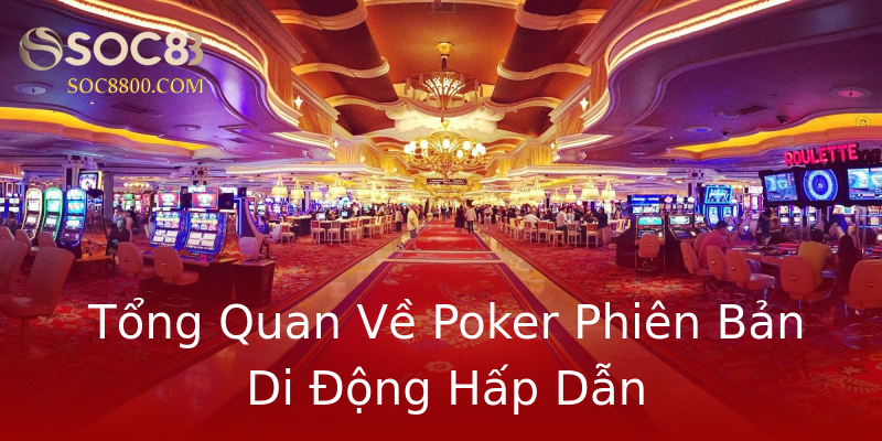 Tổng Quan Về Poker Phiên Bản Di Động Hấp Dẫn Tổng Quan Về Poker Phiên Bản Di Động Hấp Dẫn