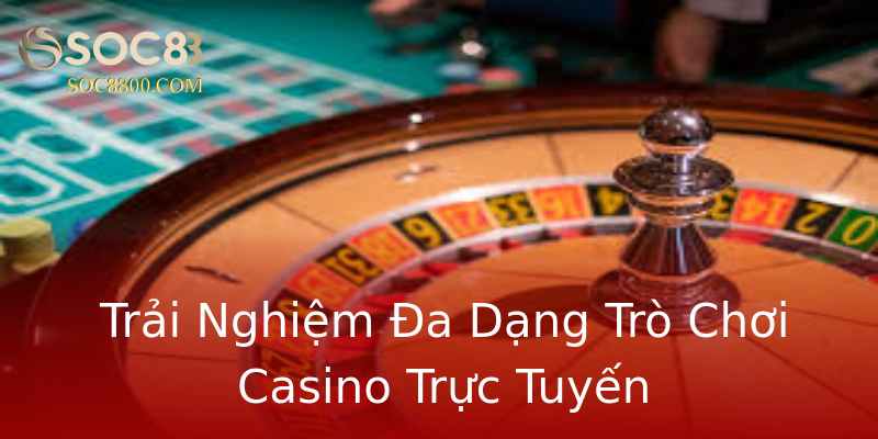 Trải Nghiệm Đa Dạng Trò Chơi Casino Trực Tuyến Trải Nghiệm Đa Dạng Trò Chơi Casino Trực Tuyến