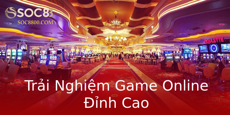 Trải Nghiệm Game Online Đỉnh Cao Trải Nghiệm Game Online Đỉnh Cao